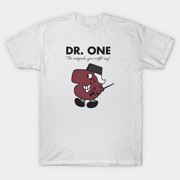 Dr. One - The original you might say T-Shirt by MikesStarArt